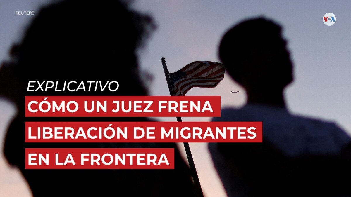 Cómo un juez frena liberación de migrantes en la frontera