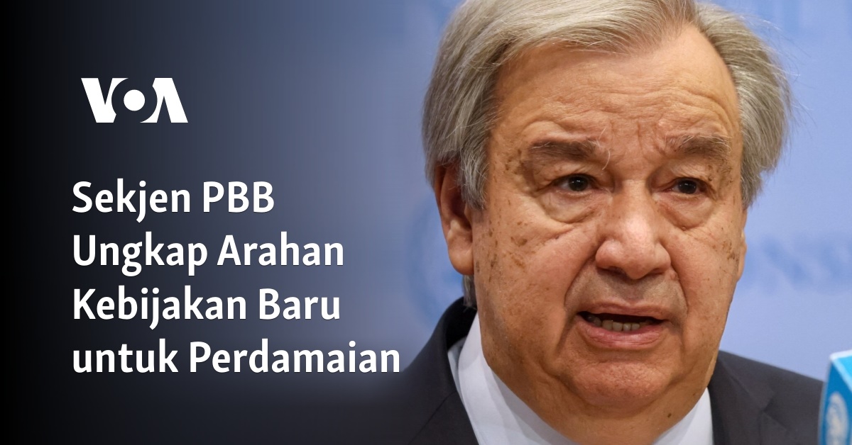 Sekjen Pbb Ungkap Arahan Kebijakan Baru Untuk Perdamaian