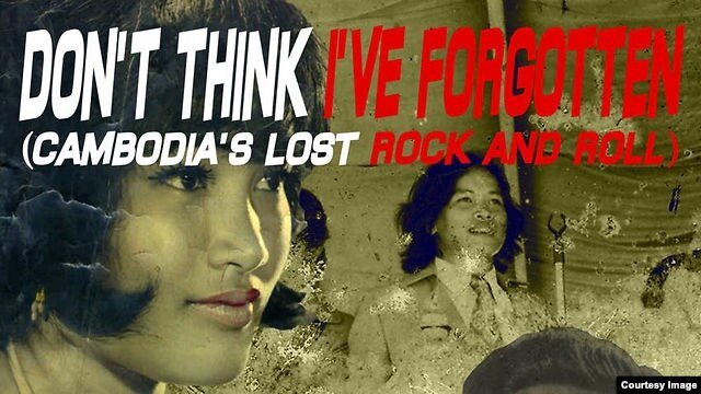 This Cambodian musical documentary “Don’t Think I’ve Forgotten,” examines Cambodia’s lost rock and roll.