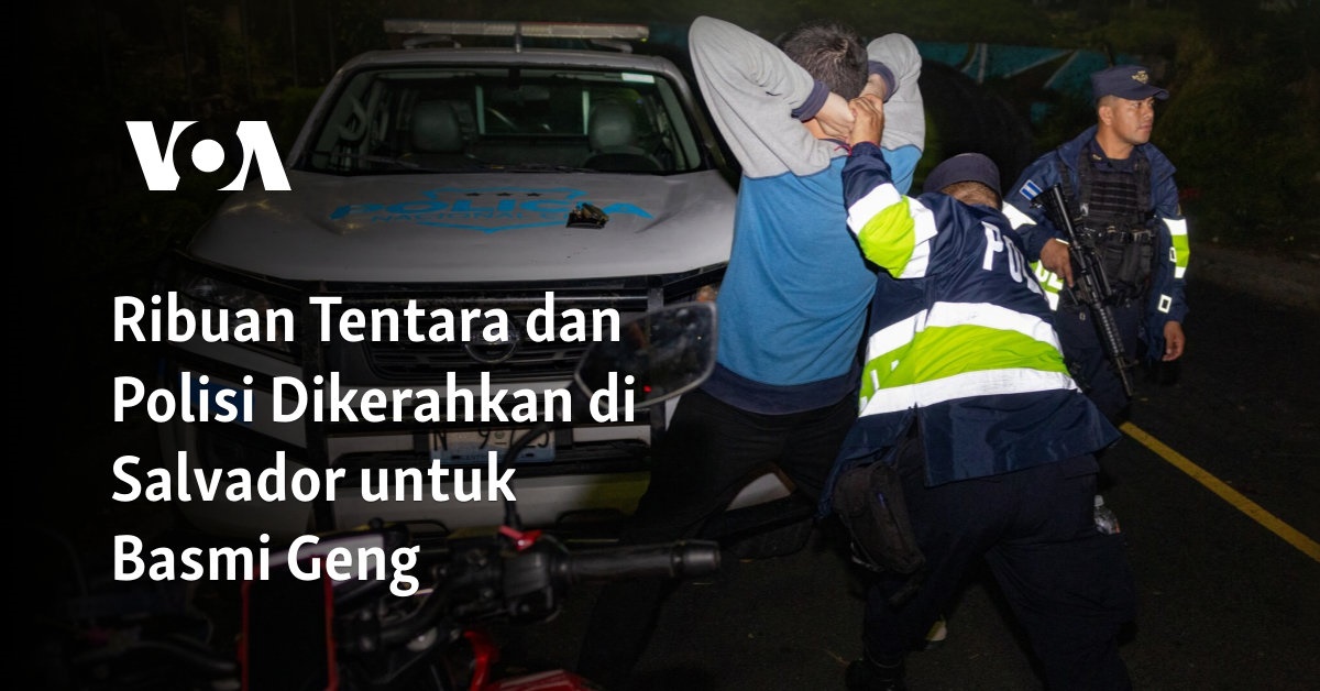 Ribuan Tentara Dan Polisi Dikerahkan Di Salvador Untuk Basmi Geng