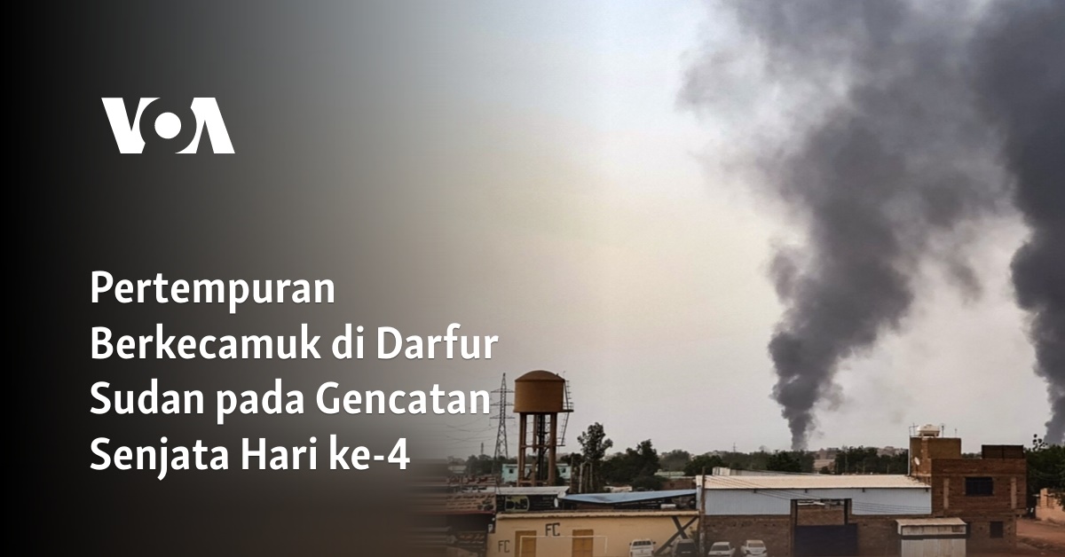 Pertempuran Berkecamuk Di Darfur Sudan Pada Gencatan Senjata Hari Ke 4