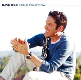 Dave Koz's "Hello Tomorrow" CD