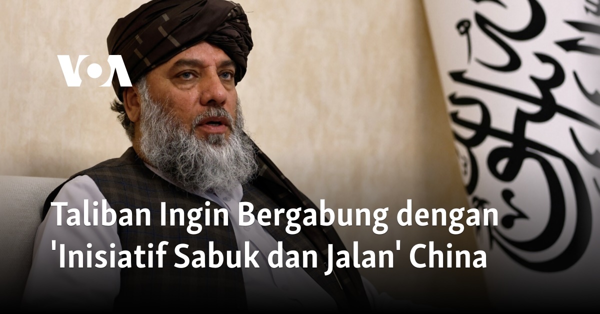 Taliban Ingin Bergabung Dengan Inisiatif Sabuk Dan Jalan China