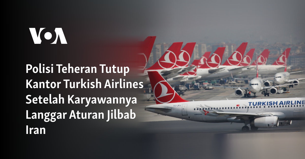 Polisi Teheran Tutup Kantor Turkish Airlines Setelah Karyawannya