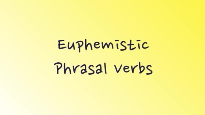    euphemistic phrasal verbs  
