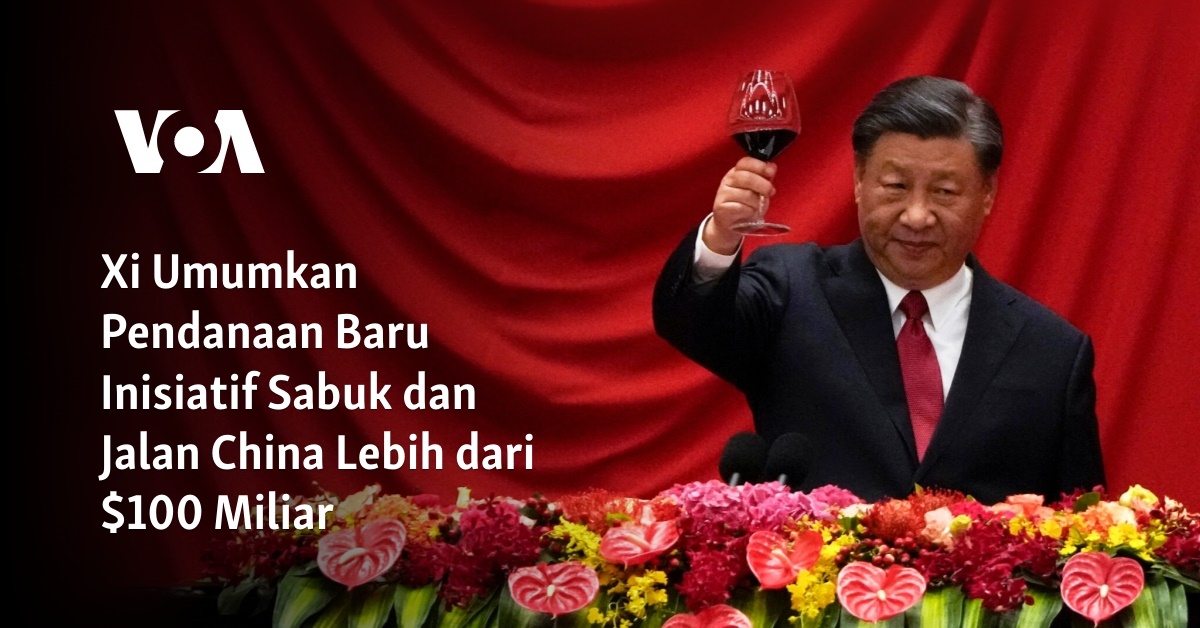 Xi Umumkan Pendanaan Baru Inisiatif Sabuk Dan Jalan China Lebih Dari