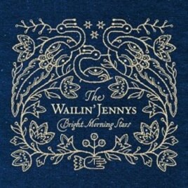 The Wailin’ Jennys' 'Bright Morning Star' Tackles Love, Loss
