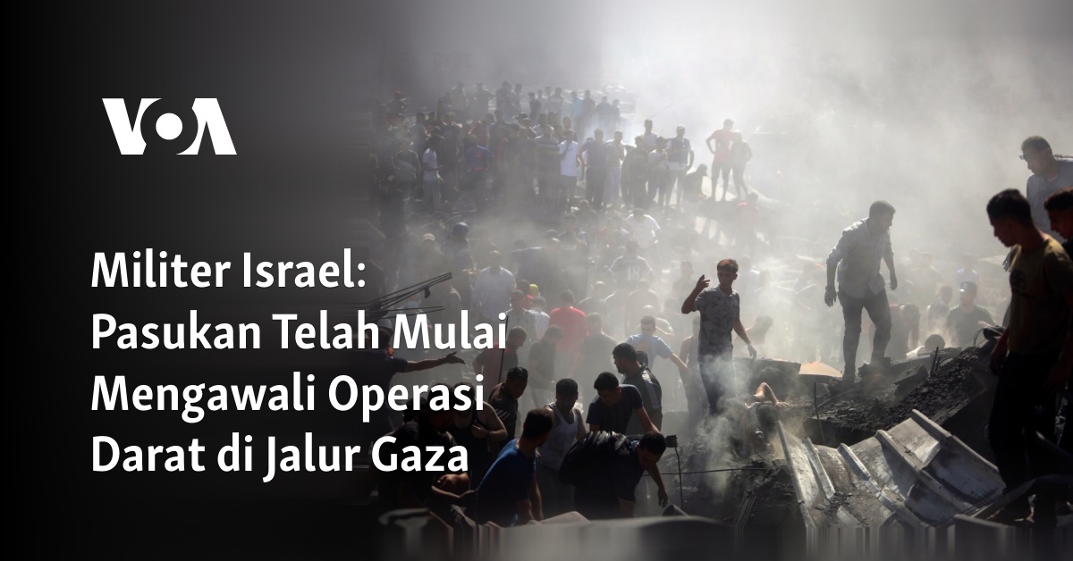 Militer Israel Pasukan Telah Mulai Mengawali Operasi Darat Di Jalur Gaza