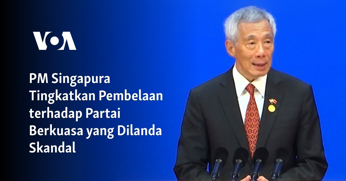 PM Singapura Tingkatkan Pembelaan Terhadap Partai Berkuasa Yang Dilanda