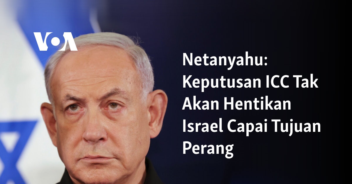 Netanyahu Keputusan ICC Tak Akan Hentikan Israel Capai Tujuan Perang