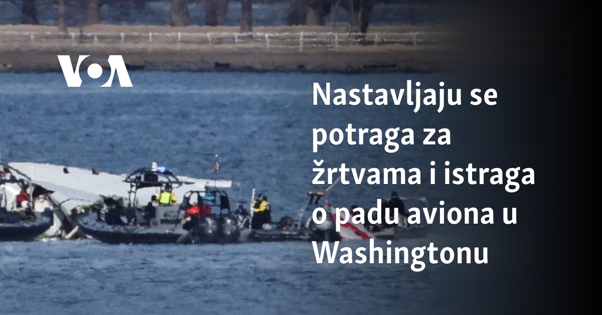 Nastavljaju se potraga za žrtvama i istraga o padu aviona u Washingtonu