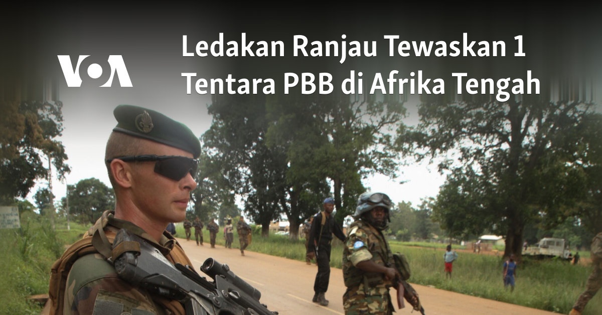 Ledakan Ranjau Tewaskan 1 Tentara PBB Di Afrika Tengah