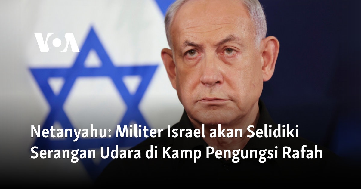 Netanyahu Militer Israel Akan Selidiki Serangan Udara Di Kamp