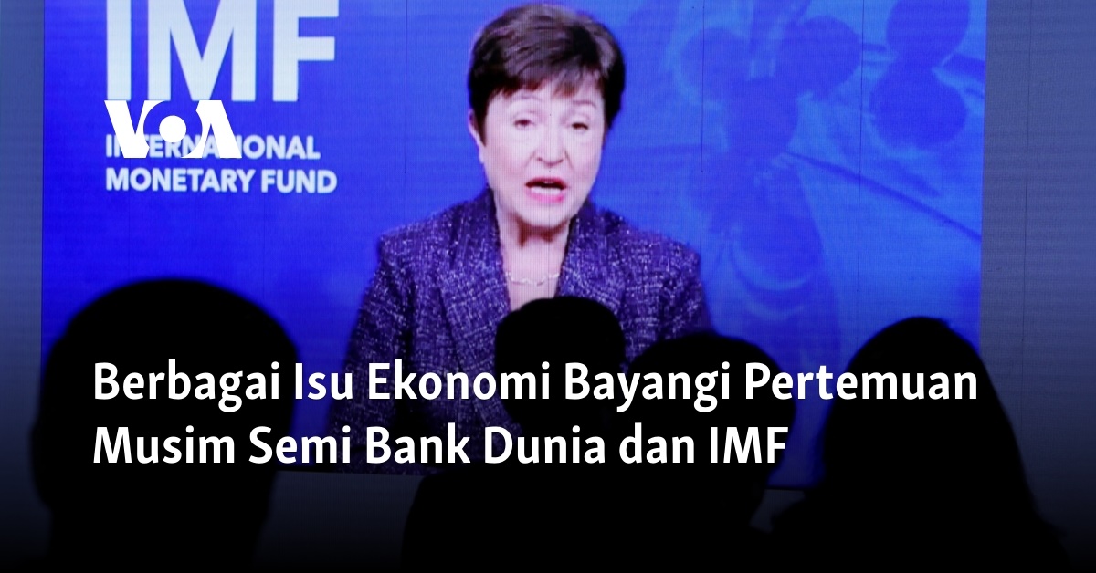 Berbagai Isu Ekonomi Bayangi Pertemuan Musim Semi Bank Dunia Dan Imf