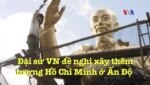 Đại sứ VN đề nghị xây thêm tượng Hồ Chí Minh ở Ấn Độ