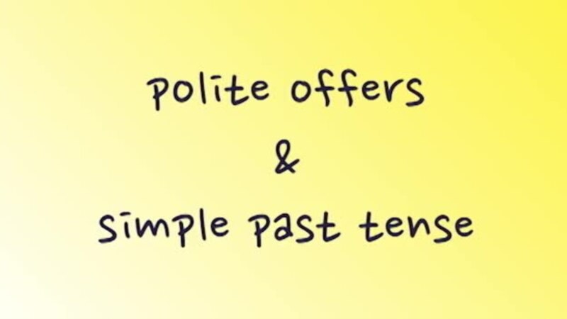    polite offers simple past tense  