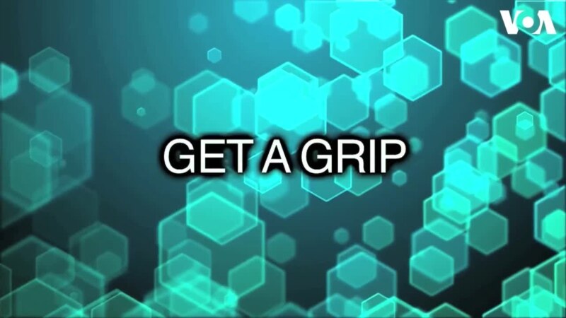   : to get a grip