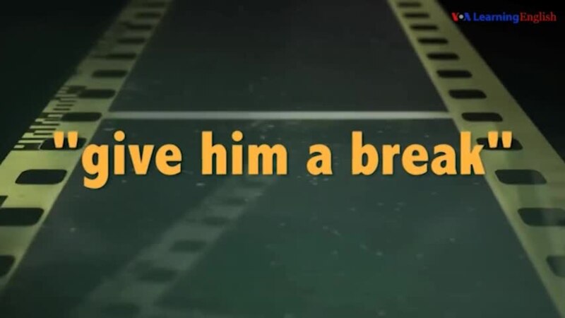    give him break   