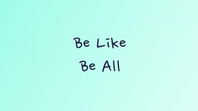       be like  be all