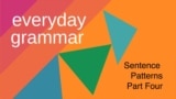 Everyday Grammar - Sentence Patterns: Part 4