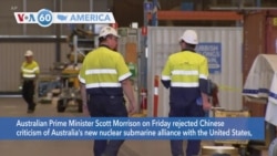 VOA60 America- Australian PM Scott Morrison on Friday rejected Chinese criticism of Australia's new nuclear submarine alliance with the U.S.