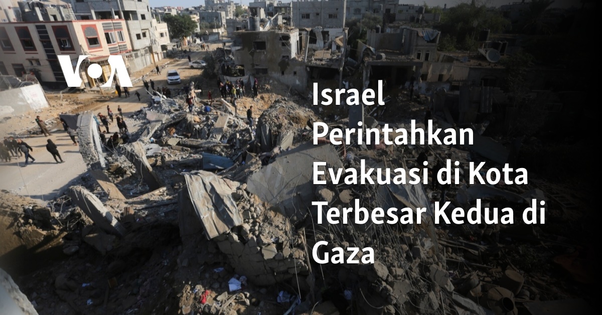 Israel Perintahkan Evakuasi Di Kota Terbesar Kedua Di Gaza