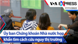 Ủy ban Chứng khoán Nhà nước họp khẩn tìm cách cứu nguy thị trường | Truyền hình VOA 17/11/22
