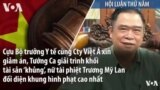 Cựu Bộ trưởng Y tế, Việt Á xin giảm án, Tướng Ca với tài sản ‘khủng’, án nặng cho bà Mỹ Lan?