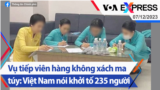 Vụ tiếp viên hàng không xách ma túy: Việt Nam nói khởi tố 235 người | Truyền hình VOA 7/12/23
