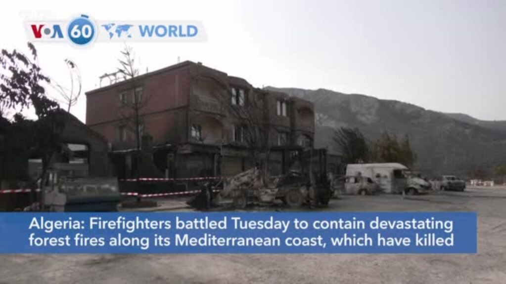VOA60 World- Firefighters in Algeria battled Tuesday to contain devastating forest fires which have killed at least 34 people