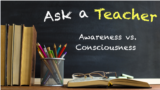 Awareness vs. Consciousness 