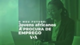 O meu futuro: Jovens africanos à procura de emprego