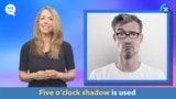 English in a Minute: Five O'Clock Shadow