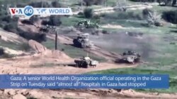 VOA60 World - World Health Organization official said "almost all" hospitals in Gaza not functioning