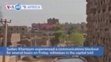 VOA60 Africa- Khartoum experienced a communications blackout for several hours on Friday, witnesses in the capital said