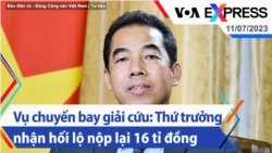 Vụ chuyến bay giải cứu: Thứ trưởng nhận hối lộ nộp lại 16 tỉ đồng | Truyền hình VOA 11/7/23