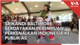 Srikandi Baltimore: Berdayakan Perempuan, Perkenalkan Indonesia ke Publik AS