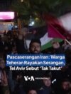 Pascaserangan Iran: Warga Teheran Rayakan Serangan, Tel Aviv Sebut ‘Tak Takut’