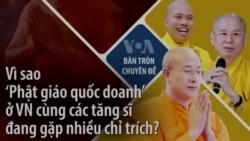 Vì sao ‘Phật giáo quốc doanh’ ở VN cùng các tăng sĩ đang gặp nhiều chỉ trích?