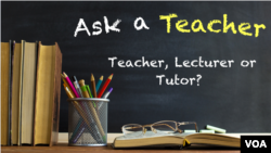 Teacher, Lecturer or Tutor? 