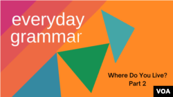 Everyday Grammar: Where Do You Live? Part 2