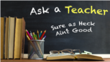 Ask a Teacher - Sure As Heck