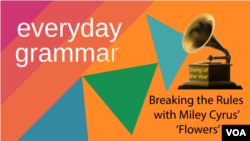 Everyday Grammar: Breaking the Ruke With Miley Cyrus' 'Flowers'