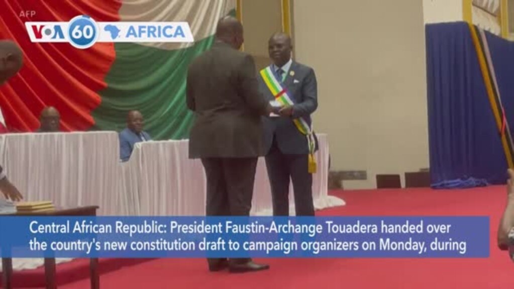 VOA60 Africa- CAR President Faustin-Archange Touadera handed over the country's new constitution draft to campaign organizers