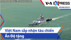 Việt Nam sắp nhận tàu chiến Ấn Độ tặng | Truyền hình VOA 30/6/23