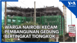 Warga Nairobi Kecam Pembangunan Gedung Bertingkat Tiongkok