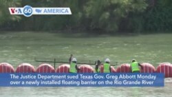 VOA60 America- The Justice Department sued Texas Gov. Greg Abbott Monday over a newly installed floating barrier on the Rio Grande River