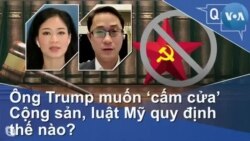 Ông Trump muốn ‘cấm cửa’ Cộng sản, luật Mỹ quy định thế nào?