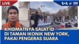 Laporan VOA untuk CNN Indonesia: Salat Id di Taman Ikonik New York, Pakai Pengeras Suara