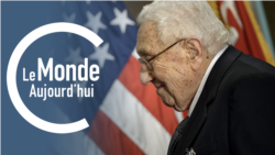 Le Monde Aujourd’hui : Henry Kissinger est mort